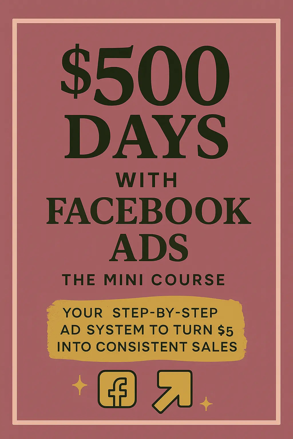 $500 Days with Facebook Ads: The Mini Course